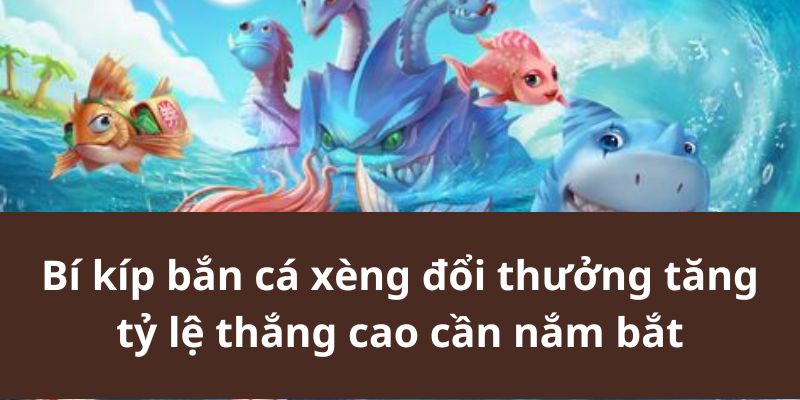 Bắn cá xèng đổi thưởng có đặc điểm nổi bật gì?
