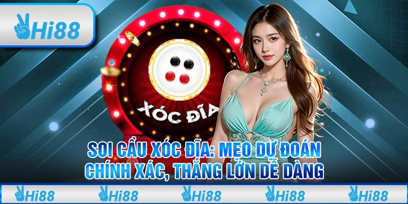 Soi cầu xóc đĩa: Mẹo dự đoán chính xác, thắng lớn dễ dàng