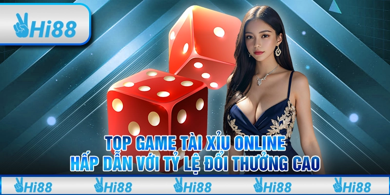 Top game tài xỉu online hấp dẫn với tỷ lệ đổi thưởng cao