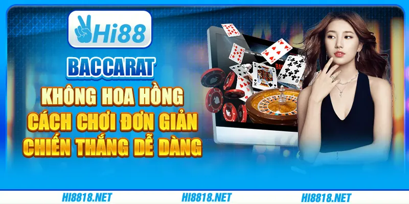 Baccarat không hoa hồng: cách chơi đơn giản, chiến thắng dễ dàng