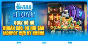 Bí quyết quay nổ hũ chuẩn xác, cơ hội săn jackpot cực kỳ khủng