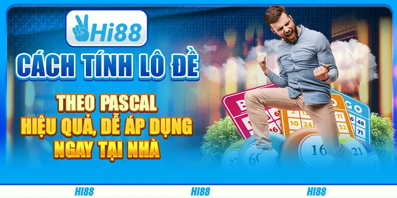 Cách tính lô đề theo Pascal hiệu quả, dễ áp dụng ngay tại nhà