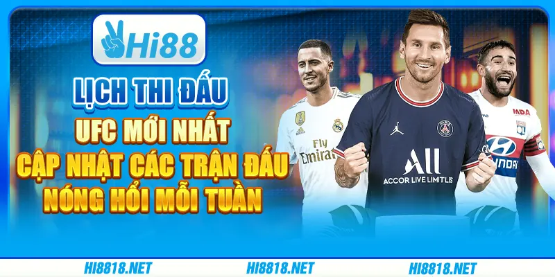 Lịch thi đấu UFC mới nhất: cập nhật các trận đấu nóng hổi mỗi tuần