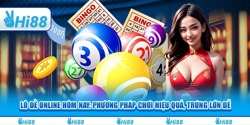 Lô đề online hôm nay: Phương pháp chơi hiệu quả, trúng lớn dễ