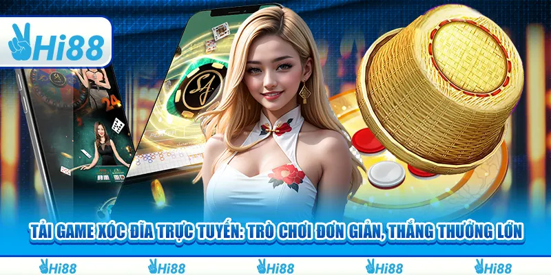 Tải game xóc đĩa trực tuyến: Trò chơi đơn giản, thắng thưởng lớn