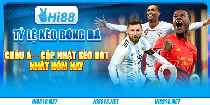 Tỷ Lệ Kèo Bóng Đá Châu Á – Cập Nhật Kèo Hot Nhất Hôm Nay