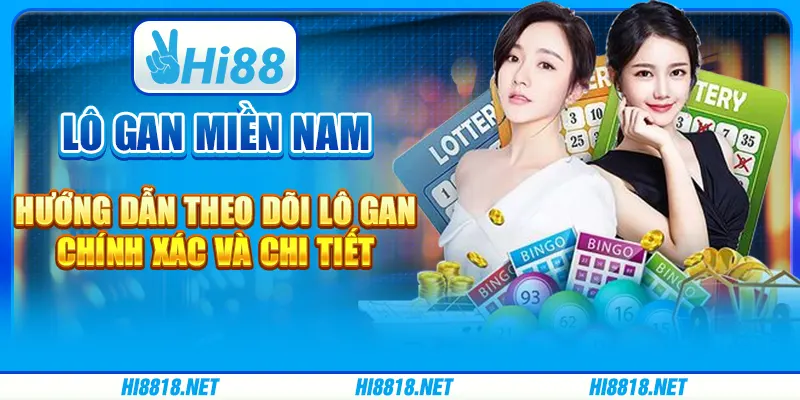 Lô Gan Miền Nam – Hướng Dẫn Theo Dõi Lô Gan Chính Xác Và Chi Tiết