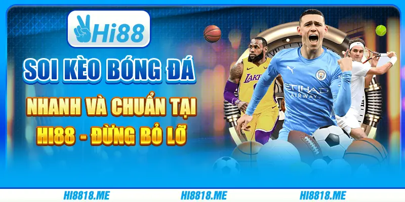 Soi kèo bóng đá nhanh và chuẩn tại Hi88 - Đừng bỏ lỡ