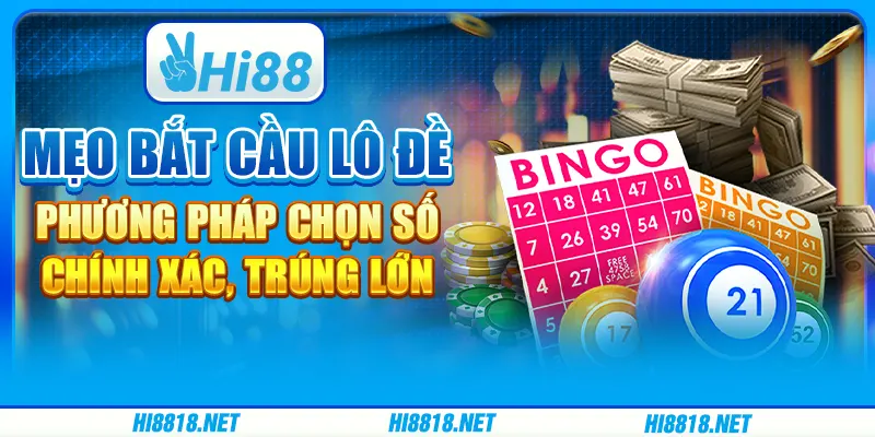 Mẹo bắt cầu lô đề: Phương pháp chọn số chính xác, trúng lớn
