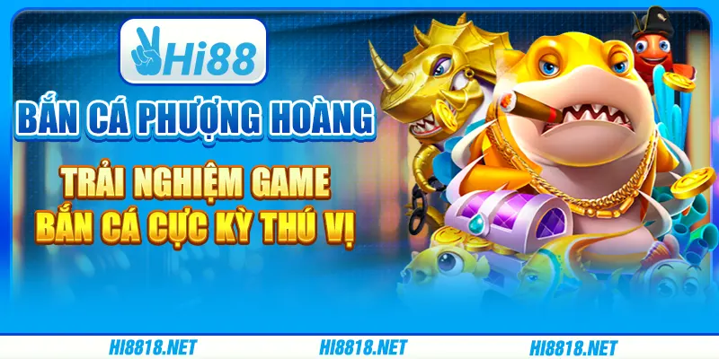 Bắn cá phượng hoàng: Trải nghiệm game bắn cá cực kỳ thú vị