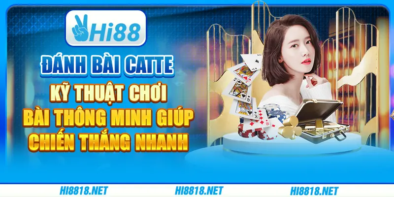 Đánh bài catte: kỹ thuật chơi bài thông minh giúp chiến thắng nhanh