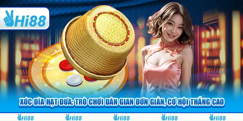 Xóc đĩa hạt dưa: Trò chơi dân gian đơn giản, cơ hội thắng cao