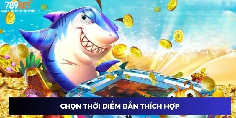 Chọn thời điểm bắn thích hợp