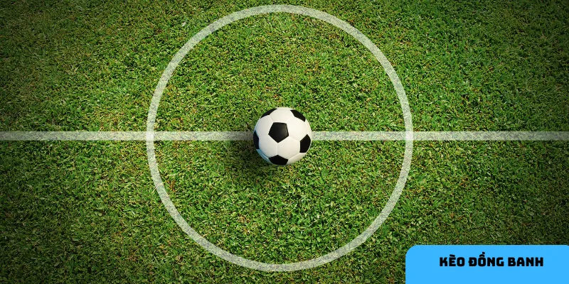 Kèo đồng banh giúp cân bằng khả năng thắng giữa hai đội.