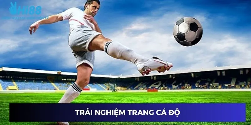 Trải nghiệm trang cá độ
