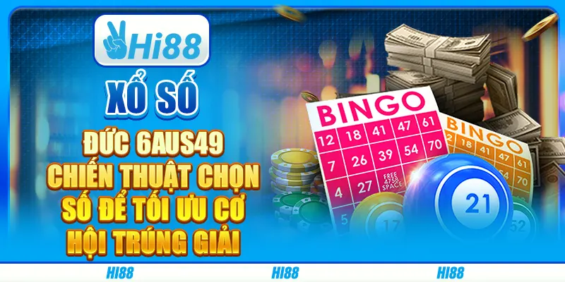Xổ số Đức 6aus49: Chiến thuật chọn số để tối ưu cơ hội trúng giải