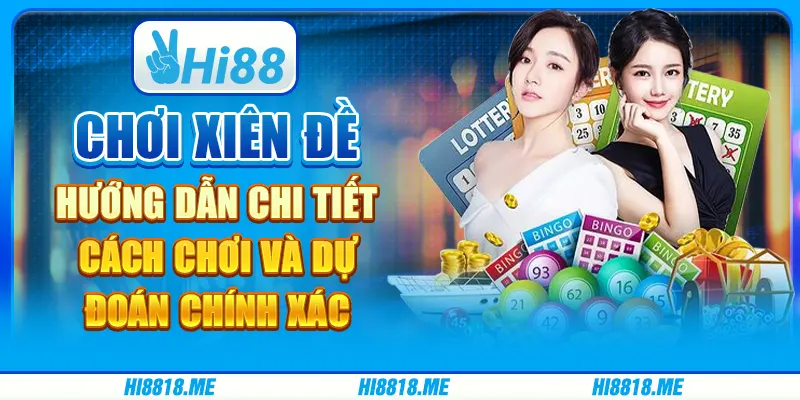 Chơi xiên đề: hướng dẫn chi tiết cách chơi và dự đoán chính xác
