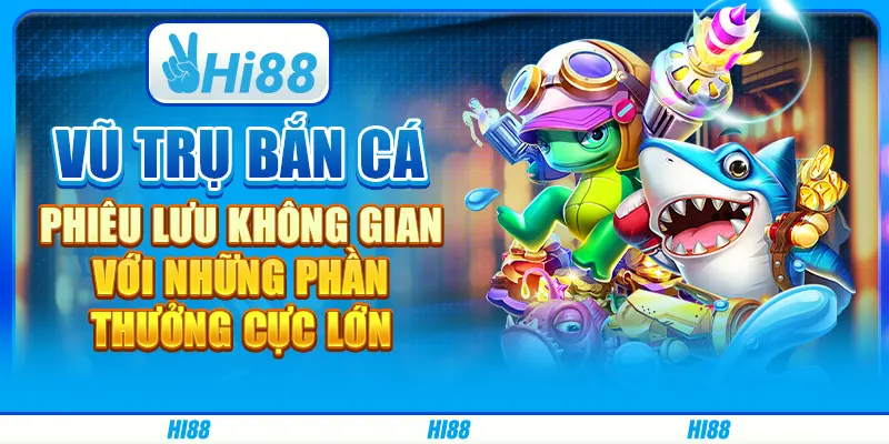 Vũ Trụ Bắn Cá: Phiêu lưu không gian với những phần thưởng cực lớn