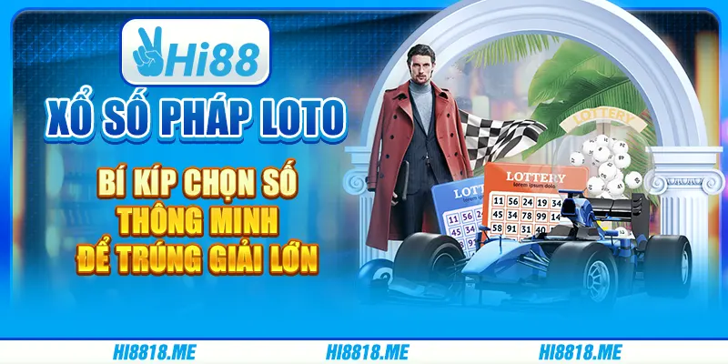 Xổ số Pháp Loto: Bí kíp chọn số thông minh để trúng giải lớn
