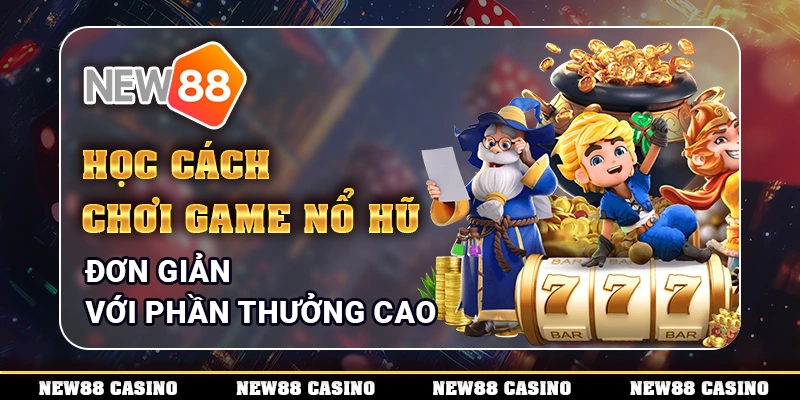 cách chơi game nổ hũ