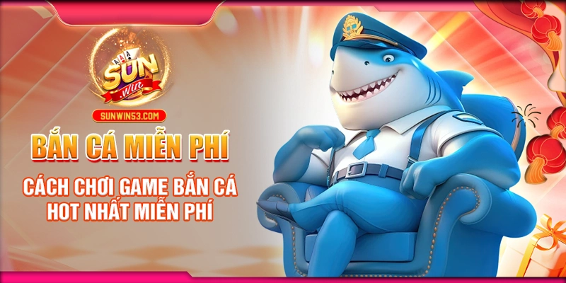 ban-ca-mien-phi-cach-choi-game-ban-ca-hot-nhat-mien-phi