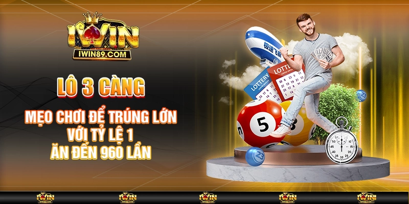 Lô 3 Càng – Mẹo Chơi Để Trúng Lớn Với Tỷ Lệ 1 Ăn 960 Lần