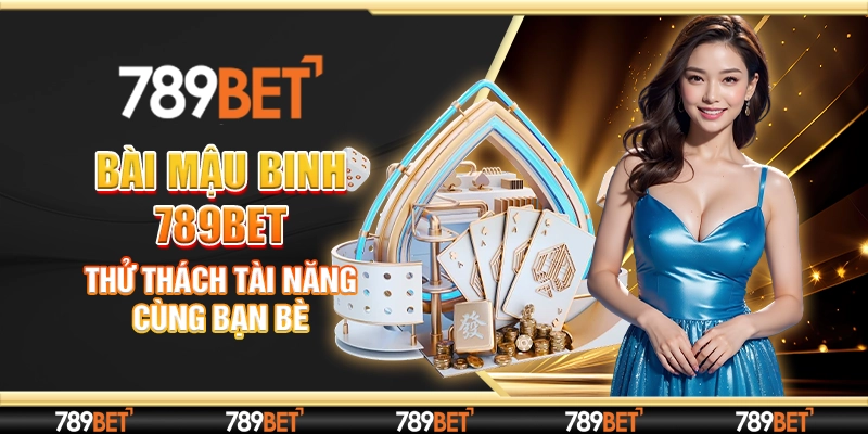 Bài Mậu Binh 789bet - Thử Thách Tài Năng Cùng Bạn Bè