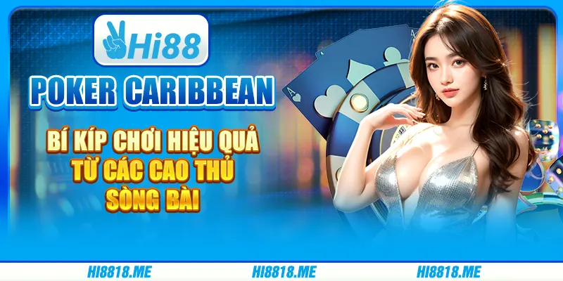 Poker Caribbean: bí kíp chơi quả từ các cao thủ sòng bài