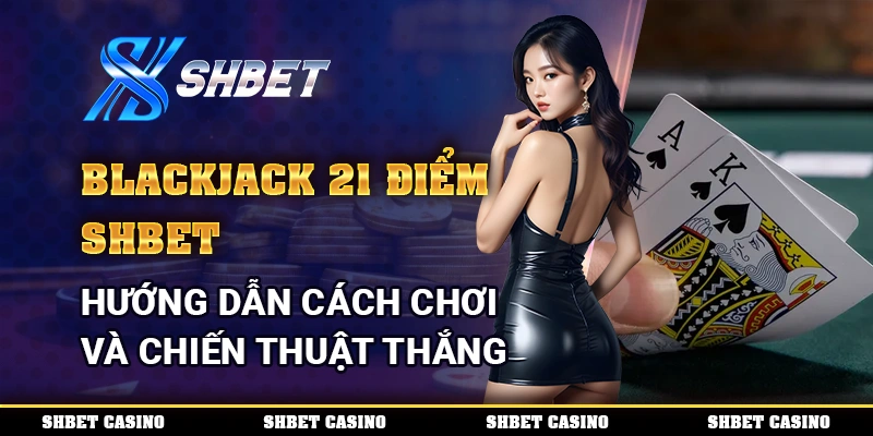 Blackjack 21 Điểm