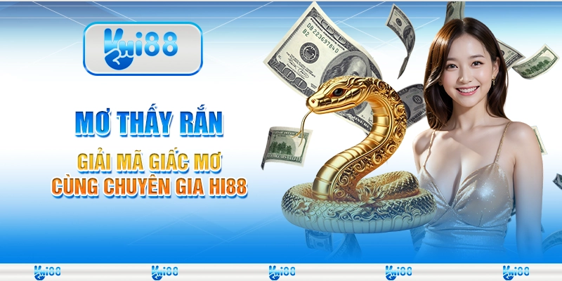 Mơ Thấy Rắn Giải Mã Giấc Mơ Cùng Chuyên Gia Hi88