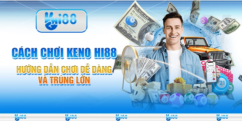 Cách Chơi Keno Hi88 – Hướng Dẫn Chơi Dễ Dàng và Trúng Lớn