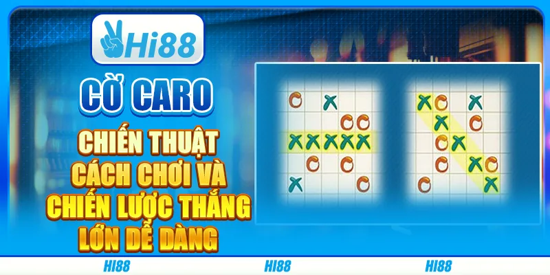 Cờ Caro Chiến Thuật: Cách Chơi Và Chiến Lược Thắng Lớn Dễ Dàng