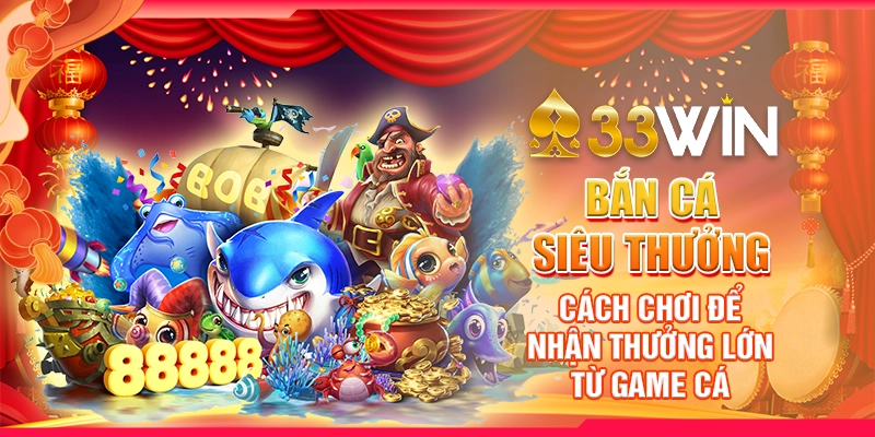 Bắn Cá Siêu Thưởng - Cách Chơi Để Nhận Thưởng Lớn Từ Game Cá