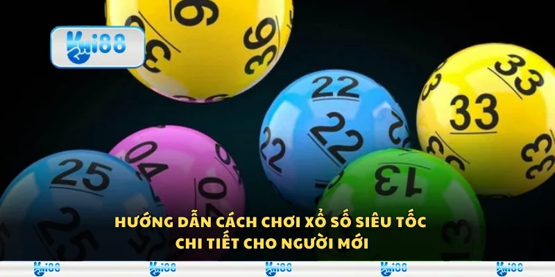 Hướng dẫn cách chơi xổ số siêu tốc chi tiết cho người mới