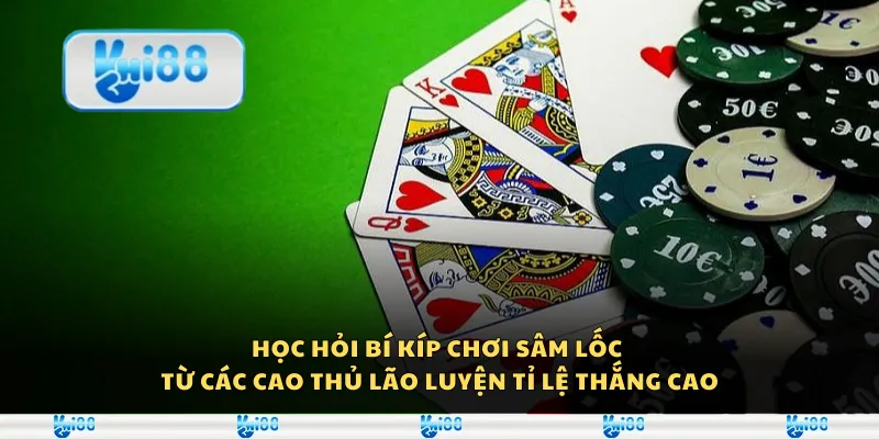 Học hỏi bí kíp chơi Sâm Lốc từ các cao thủ lão luyện tỉ lệ thắng cao