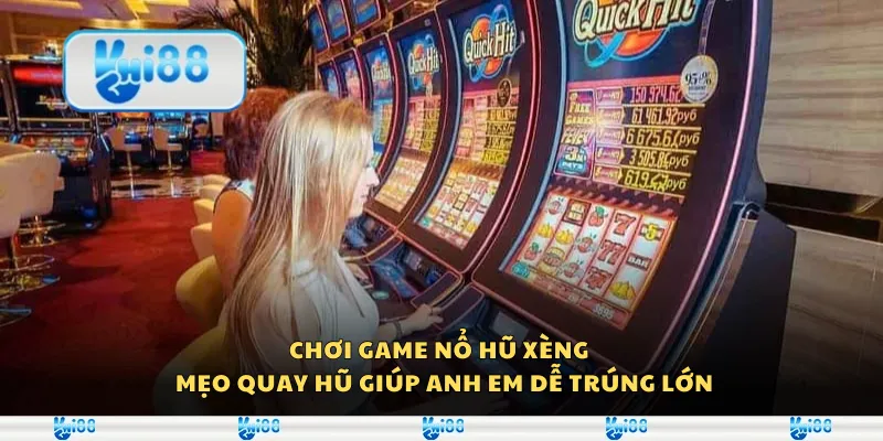 Chơi game nổ hũ xèng – Mẹo quay hũ giúp anh em dễ trúng lớn