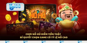 Chơi nổ hũ kiếm tiền thật – Bí quyết chọn game có tỷ lệ nổ cao