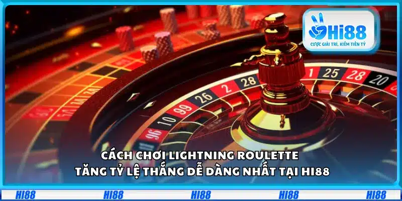 Cách chơi Lightning Roulette – Tăng tỷ lệ thắng dễ dàng nhất tại Hi88