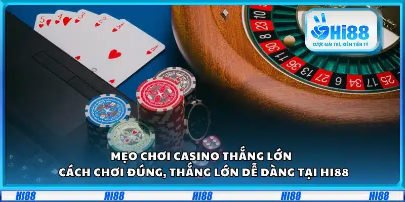 Mẹo chơi casino thắng lớn – Cách chơi đúng, thắng lớn dễ dàng tại Hi88