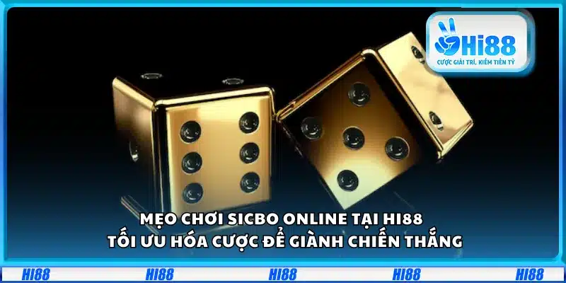 Mẹo chơi Sicbo online tại Hi88 – Tối ưu hóa cược để giành chiến thắng