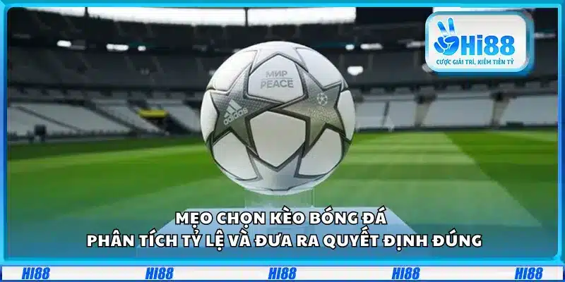 Mẹo chọn kèo bóng đá – Phân tích tỷ lệ và đưa ra quyết định đúng