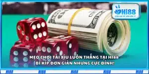 Mẹo chơi Tài Xỉu luôn thắng tại Hi88 – Bí kíp đơn giản nhưng cực đỉnh!